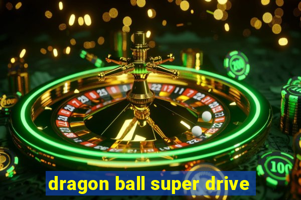 dragon ball super drive