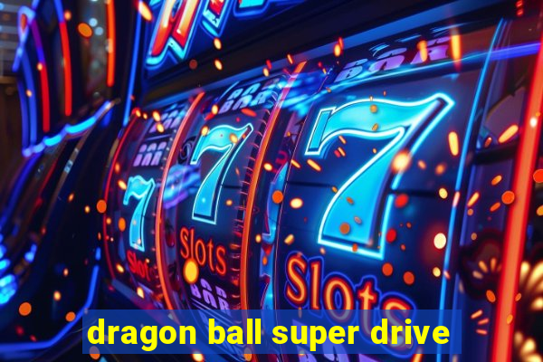 dragon ball super drive