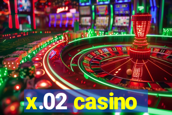 x.02 casino