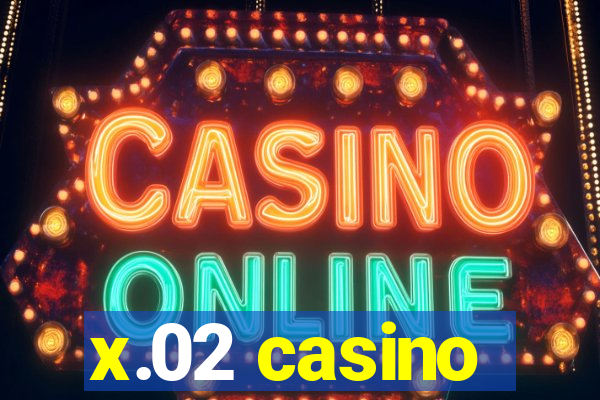 x.02 casino