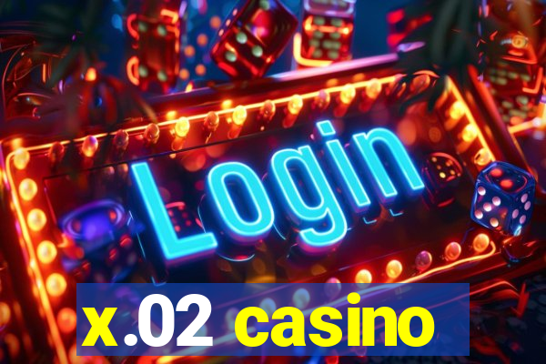 x.02 casino