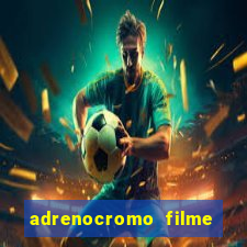 adrenocromo filme onde assistir