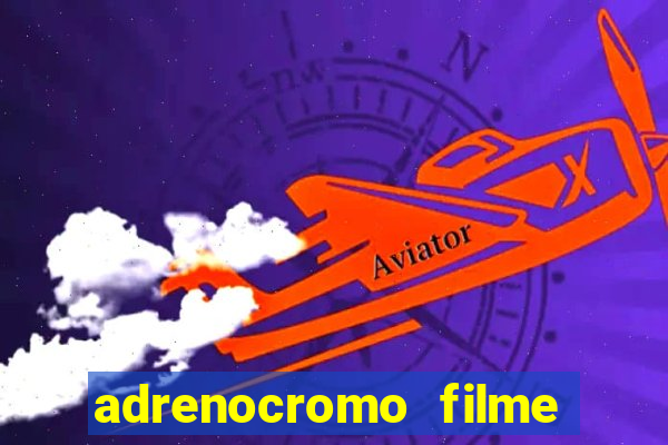 adrenocromo filme onde assistir