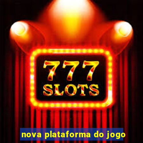 nova plataforma do jogo