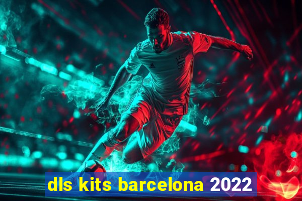 dls kits barcelona 2022