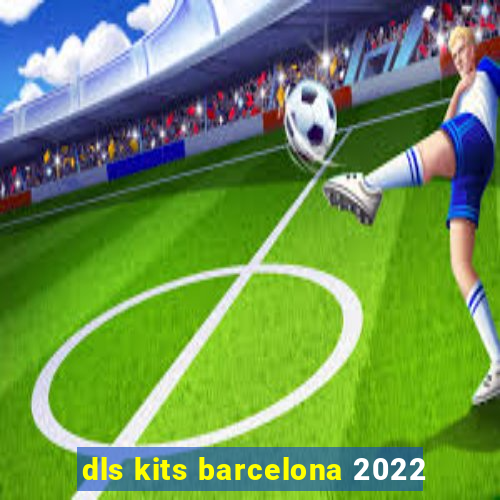 dls kits barcelona 2022