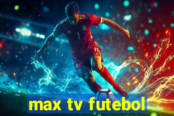 max tv futebol