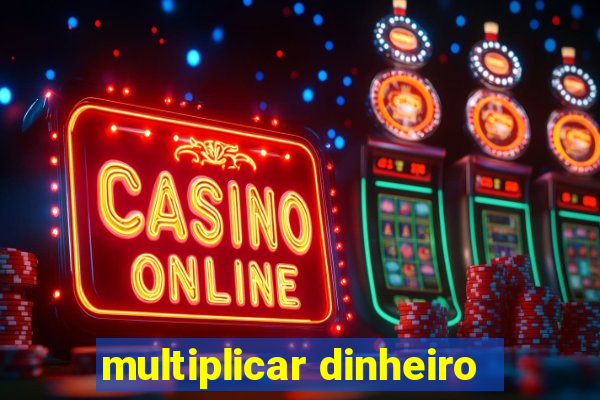 multiplicar dinheiro