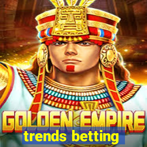 trends betting