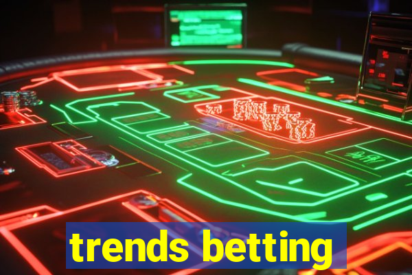 trends betting