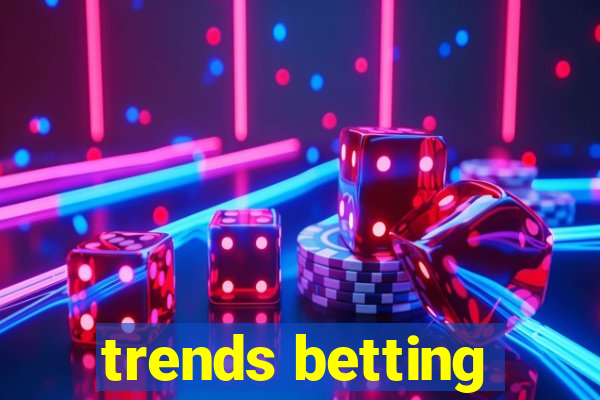 trends betting