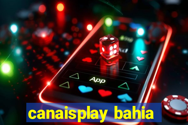 canaisplay bahia