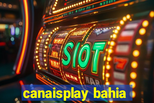 canaisplay bahia