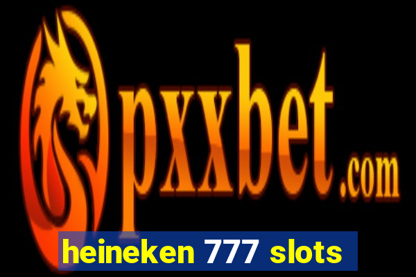 heineken 777 slots