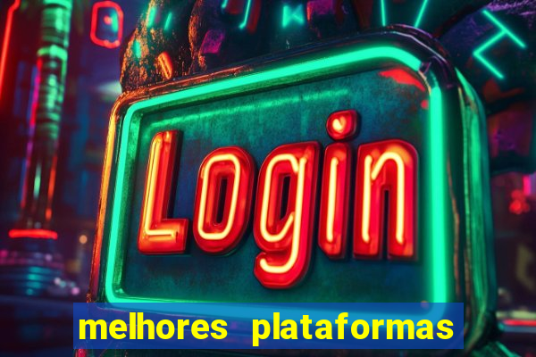 melhores plataformas do tigrinho