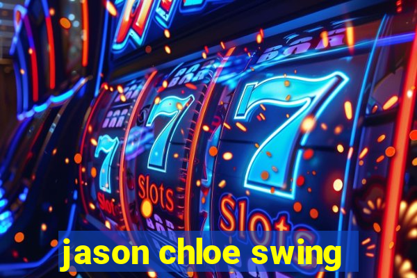 jason chloe swing