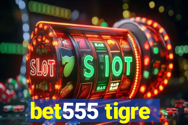 bet555 tigre