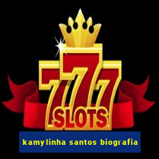 kamylinha santos biografia