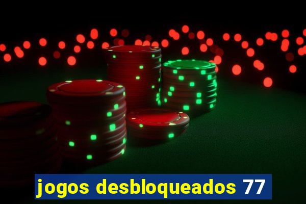 jogos desbloqueados 77