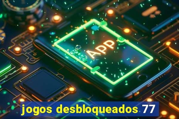 jogos desbloqueados 77