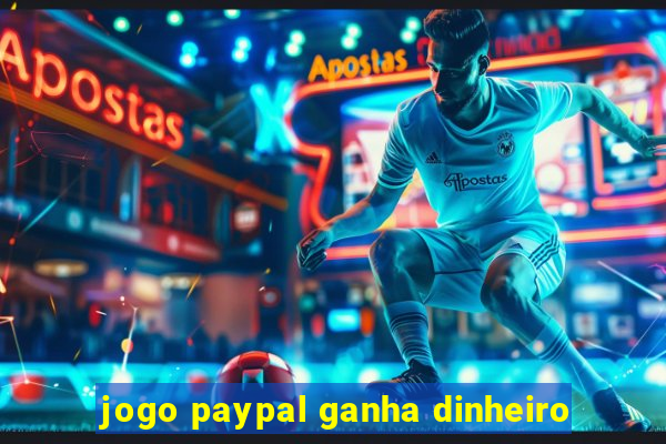 jogo paypal ganha dinheiro