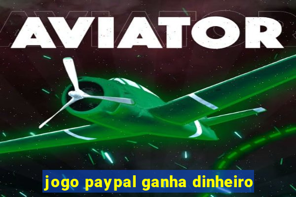 jogo paypal ganha dinheiro