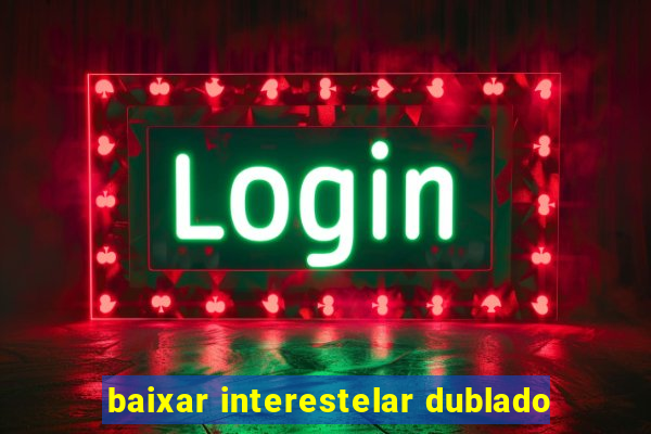 baixar interestelar dublado