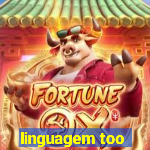 linguagem too