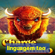 linguagem too