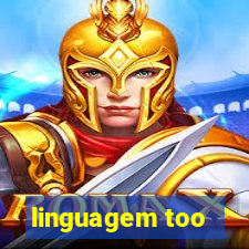 linguagem too