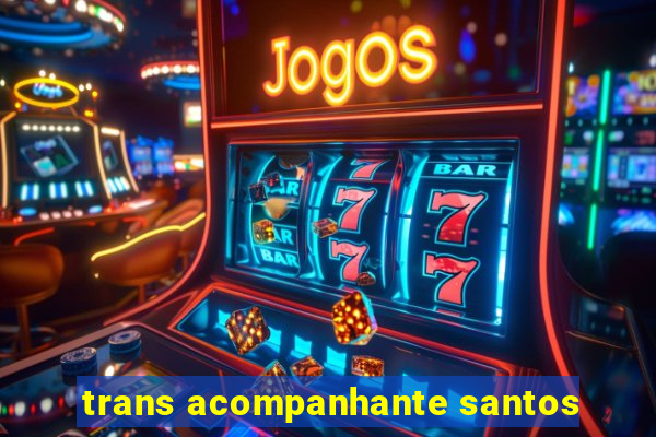 trans acompanhante santos