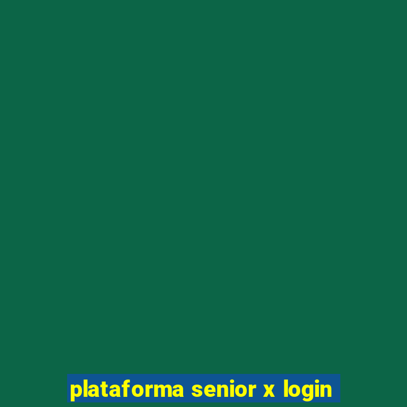 plataforma senior x login