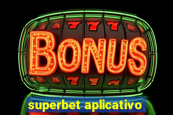 superbet aplicativo