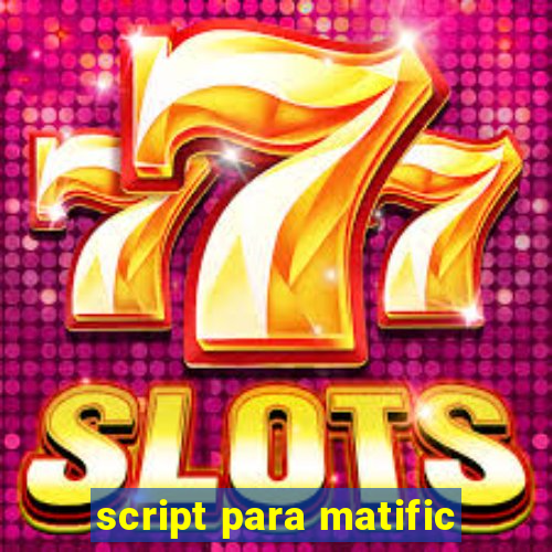 script para matific