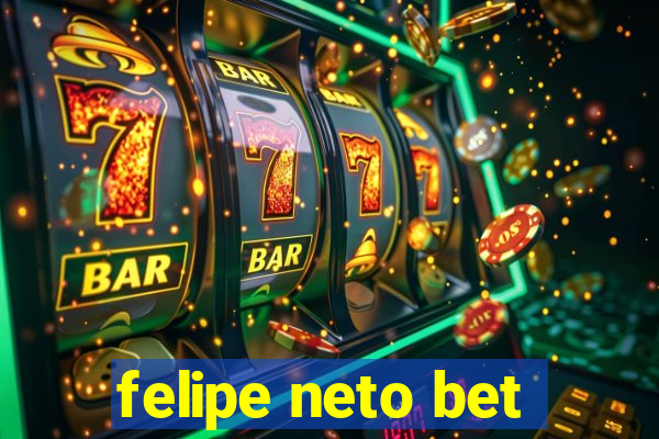 felipe neto bet