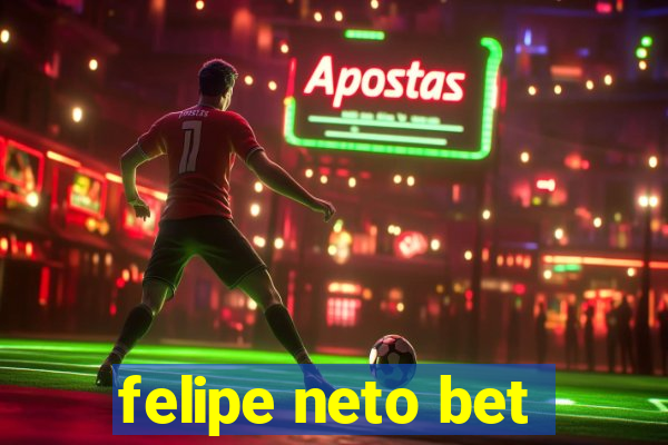 felipe neto bet