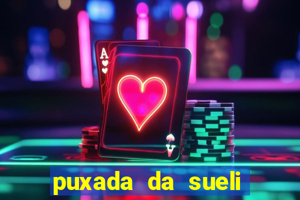 puxada da sueli jogo do bicho