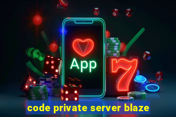 code private server blaze