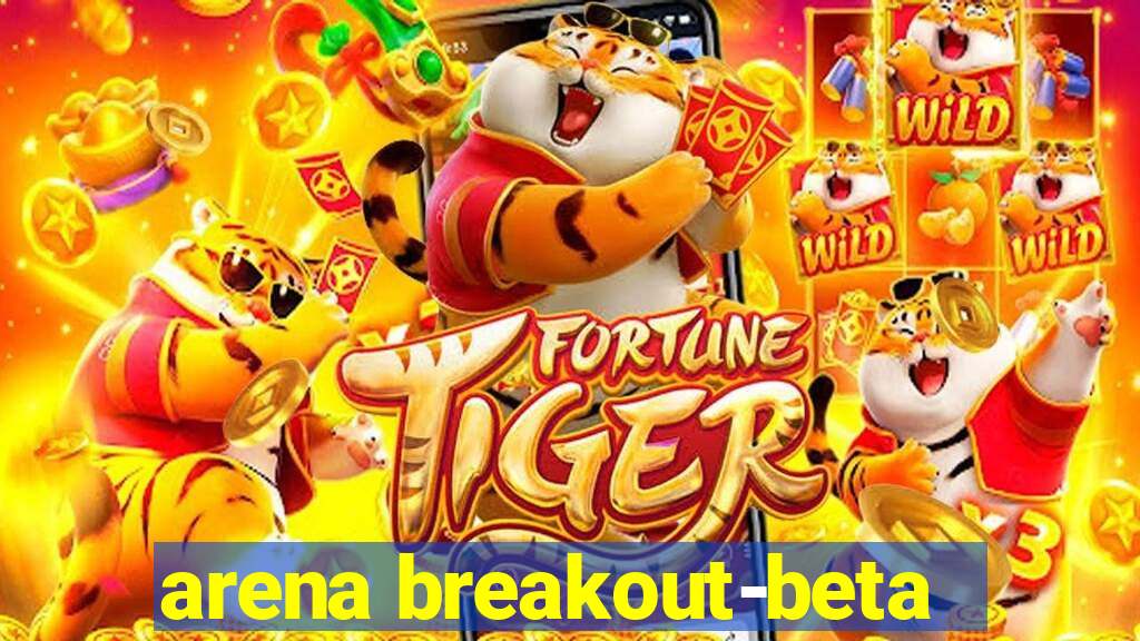 arena breakout-beta