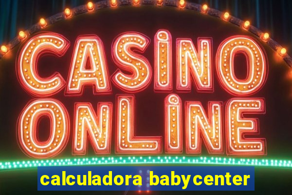 calculadora babycenter