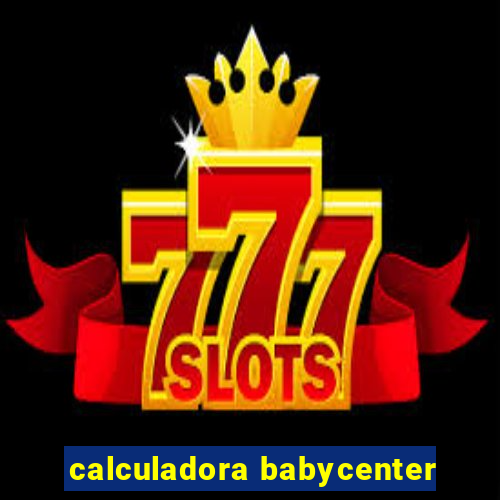 calculadora babycenter