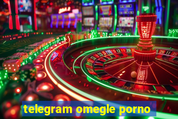 telegram omegle porno