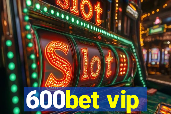 600bet vip