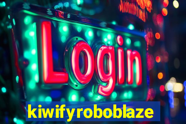 kiwifyroboblaze