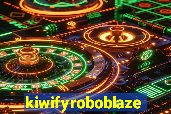 kiwifyroboblaze