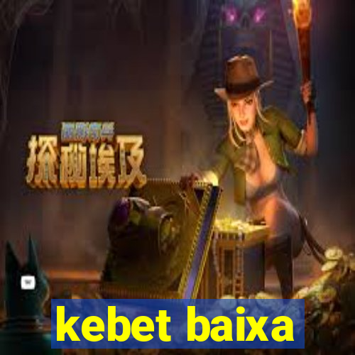 kebet baixa
