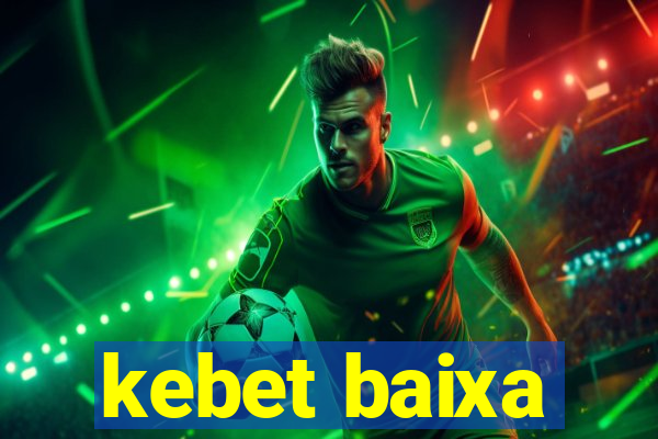 kebet baixa