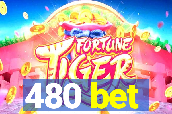 480 bet