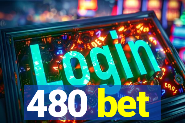 480 bet