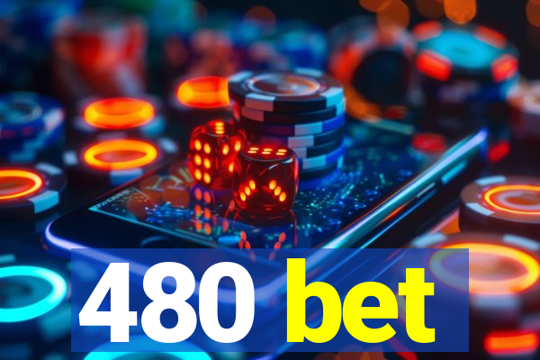 480 bet